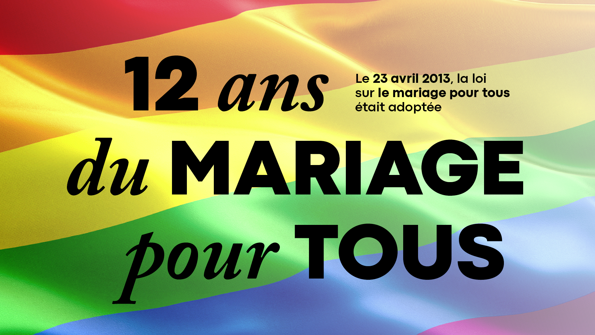 12 ans du mariage pour tous. Le 23 avril 2013, la loi sur le mariage pour tous était adoptée.